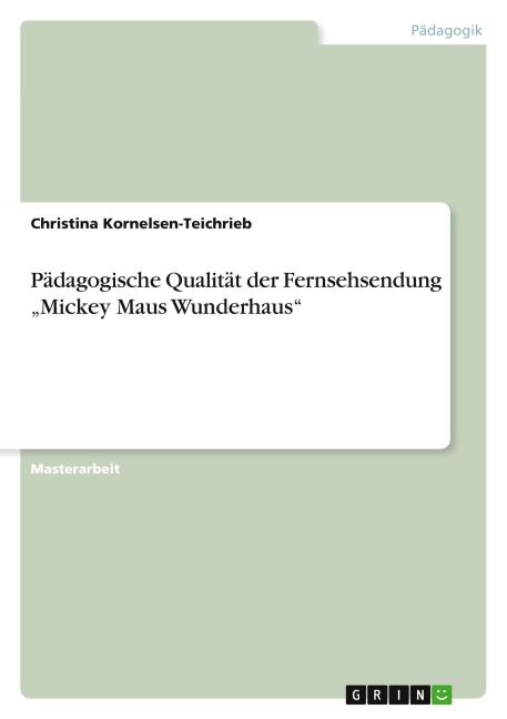 Pädagogische Qualität der Fernsehsendung "Mickey Maus Wunderhaus" - Christina Kornelsen-Teichrieb