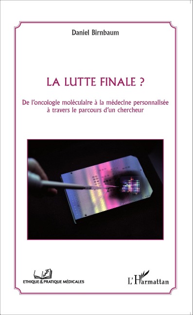 La lutte finale ? De l'oncologie moléculaire à la médecine personnalisée à travers le parcours d'un chercheur - Daniel Birnbaum