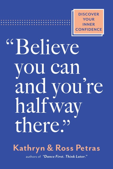"Believe You Can and You're Halfway There" - Kathryn Petras, Ross Petras