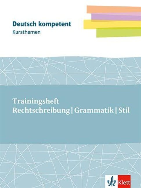 Kursthemen Trainingsheft Rechtschreibung, Grammatik, Stil - 
