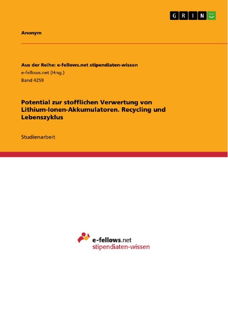 Potential zur stofflichen Verwertung von Lithium-Ionen-Akkumulatoren. Recycling und Lebenszyklus - 