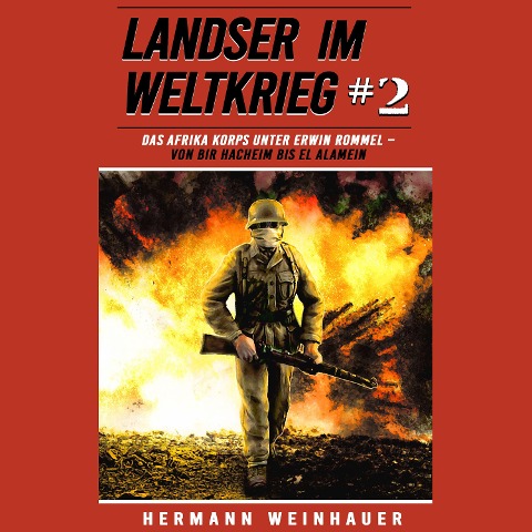 Landser im Weltkrieg 2: Das Afrika Korps unter Erwin Rommel ¿ Von Bir Hacheim bis El Alamein (Landser im Weltkrieg ¿ Erlebnisberichte in Romanheft-Länge, Band 2) - Hermann Weinhauer