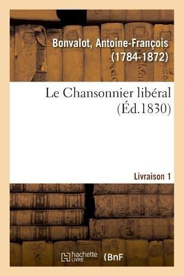 Le Chansonnier libéral. Livraison 1 - Antoine-François Bonvalot