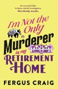 Cover-Bild zum Titel 'I'm Not the Only Murderer in My Retirement Home' von 'Fergus Craig'