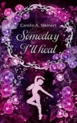 Someday I'll heal - Carolin Steinert