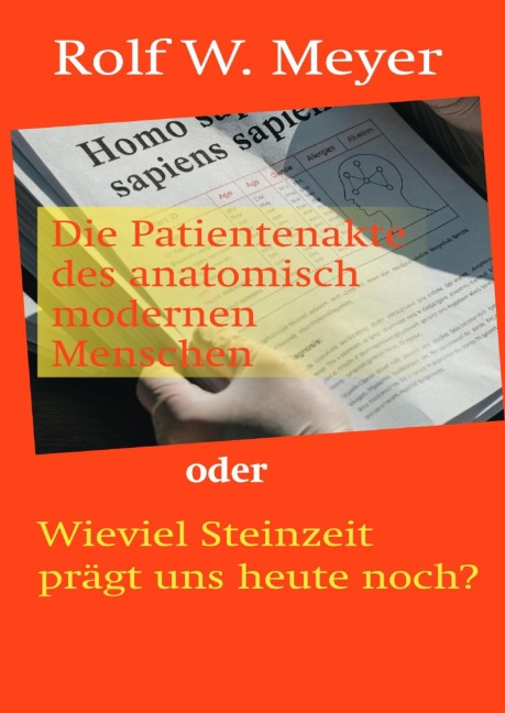 Die Patientenakte des anatomisch modernen Menschen - Rolf W. Meyer
