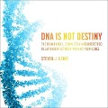 DNA Is Not Destiny Lib/E: The Remarkable, Completely Misunderstood Relationship Between You and Your Genes - Steven J. Heine