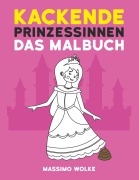 Cover-Bild zum Titel 'Kackende Prinzessinnen - Das Malbuch' von 'Massimo Wolke'
