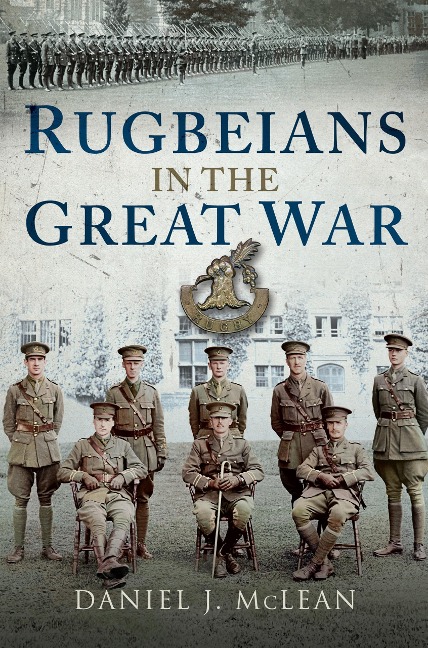 Rugbeians in the Great War - Daniel J. McLean