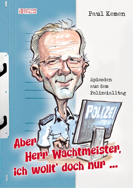 Aber Herr Wachtmeister, ich wollt' doch nur ... - Paul Kemen