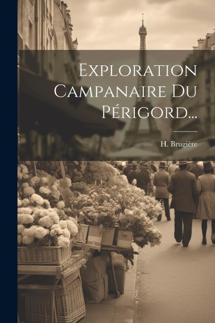 Exploration Campanaire Du Périgord... - H. Brugière (Abbé ).