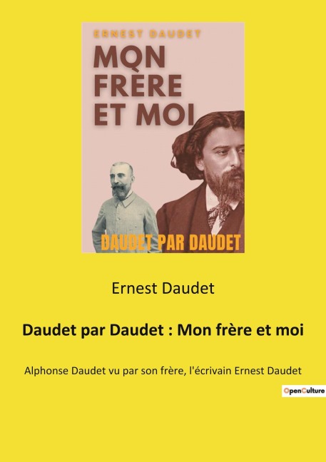 Daudet par Daudet : Mon frère et moi - Ernest Daudet