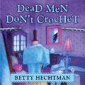 Cover-Bild zum Titel 'Dead Men Don't Crochet' von 'Betty Hechtman'
