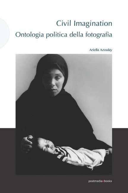 Civil imagination. Ontologia politica della fotografia - Ariella Azoulay
