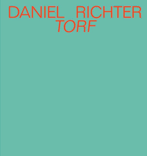 Daniel Richter. Torf - Carsten Fleischhauer
