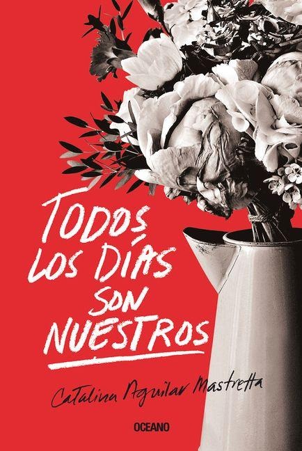 Todos Los Días Son Nuestros - Catalina Aguilar Mastretta