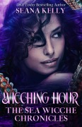 Cover-Bild zum Titel 'Wicching Hour: The Sea Wicche Chronicles' von 'Seana Kelly'