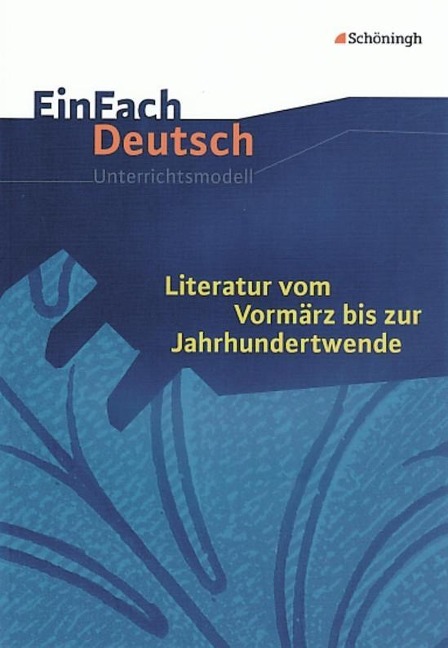 Literatur vom Vormärz bis zur Jahrhundertwende. EinFach Deutsch Unterrichtsmodelle - Josef Schnell, Eva Schnell