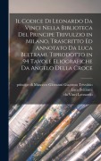 Cover-Bild zum Titel 'Il codice di Leonardo da Vinci nella biblioteca del principe Trivulzio in Milano, trascritto ed annotato da Luca Beltrami. Tiprodotto in 94 tavole eliografiche da Angelo della Croce' von 'Da Vinci Leonardo, Luca Beltrami'
