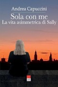 Sola con me: La vita asimmetrica di Sally - Andrea Capuccini