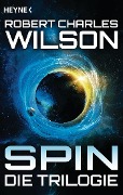 Spin - Die Trilogie - Robert Charles Wilson