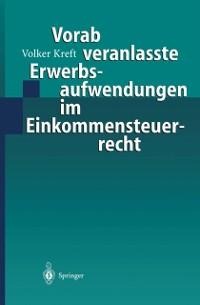 Vorab veranlasste Erwerbsaufwendungen im Einkommensteuerrecht - Volker Kreft