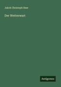 Cover-Bild zum Titel 'Der Wetterwart' von 'Jakob Christoph Heer'
