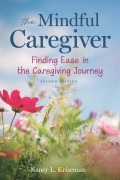 Cover-Bild zum Titel 'The Mindful Caregiver, 2nd Edition' von 'Nancy L Kriseman'