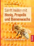 Sanft heilen mit Honig, Propolis und Bienenwachs - Stefan Stangaciu