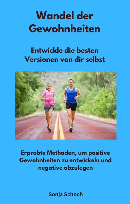 Wandel der Gewohnheiten - Entwickle die besten Versionen von dir selbst - Sonja Schoch, Sonja Schoch