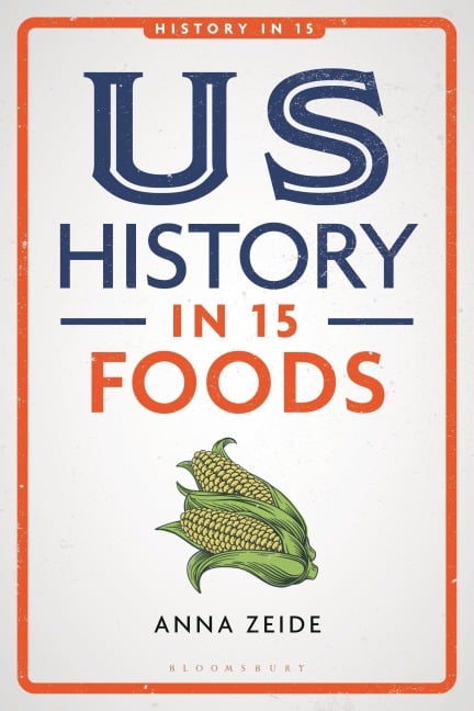 US History in 15 Foods - Anna Zeide