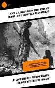 Geschichten der amerikanischen Indianer: Historische Romane - Karl May, Jack London, James Fenimore Cooper, Ann S. Stephens, Gustav Harders