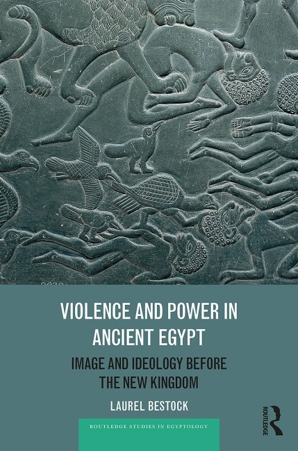 Violence and Power in Ancient Egypt - Laurel Bestock