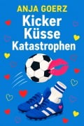 Cover-Bild zum Titel 'Kicker Küsse Katastrophen' von 'Anja Goerz'