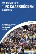 Cover-Bild zum Titel '111 Gründe, den 1. FC Saarbrücken zu lieben' von 'Carsten Pilger'