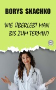 Cover-Bild zum Titel 'Wie überlebt man bis  zum Termin?' von 'Borys Skachko'