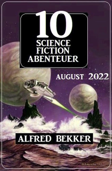 10 Science Fiction Abenteuer August 2022 - Alfred Bekker