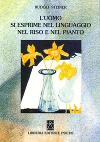 L' uomo si esprime nel linguaggio, nel riso e nel pianto - Rudolf Steiner, Rudolf Steiner