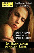 Im Bann einer dunklen Liebe: Mystic Thriller Großband 3 Romane 10/2021 - Carol East, Timothy Stahl, Frank Rehfeld