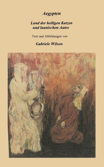 Aegypten - Land der heiligen Katzen und launischen Autos - Gabriele Wilson