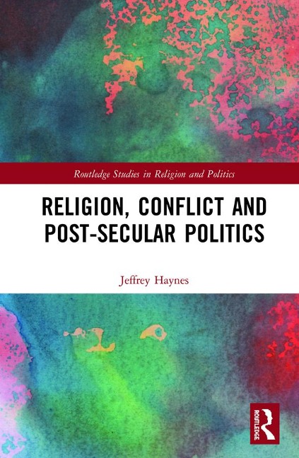 Religion, Conflict and Post-Secular Politics - Jeffrey Haynes