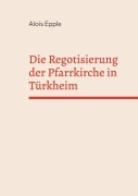 Cover-Bild zum Titel 'Die Regotisierung der Pfarrkirche in Türkheim' von 'Alois Epple'