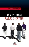 Cover-Bild zum Titel 'Non esistono ragazzi cattivi. Esperienze educative di un prete al Beccaria di Milano' von 'Claudio Burgio'