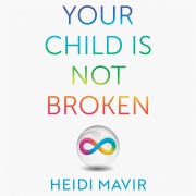 Cover-Bild zum Titel 'Your Child is Not Broken' von 'Heidi Mavir'