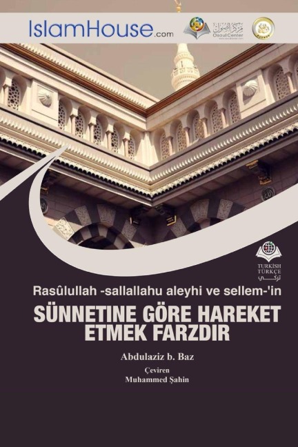 Rasu¿lullah -sallallahu aleyhi ve sellem-'in SU¿NNETINE GO¿RE HAREKET ETMEK FARZDIR - The Necessity to Practice The Sunnah of Prophet Muhammad (peace be upon him) - Abdul Aziz Bin Abdullah Bin Baz