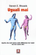 Cover-Bild zum Titel 'Uguali mai. Quello che tutti sanno sulle differenze tra i sessi ma non osano dire' von 'Steven E. Rhoads'