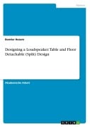 Cover-Bild zum Titel 'Designing a Loudspeaker. Table and Floor Detachable (Split) Design' von 'Bandar Hezam'