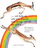 Cover-Bild zum Titel 'Ich liebe sie wie eine Gazelle und spring' mit ihr ins Glück.' von 'Barbara C. Friedrich'