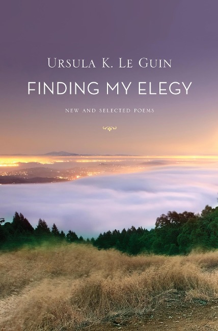 Finding My Elegy - Ursula K. Le Guin