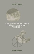 Cover-Bild zum Titel 'Der philosophische Blick auf den Frieden' von 'Ursula I. Meyer'